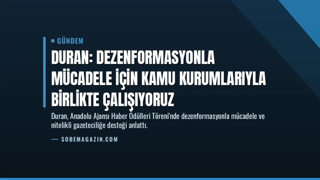 Duran: Dezenformasyonla mücadele için kamu kurumlarıyla birlikte çalışıyoruz