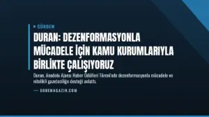 Duran: Dezenformasyonla mücadele için kamu kurumlarıyla birlikte çalışıyoruz