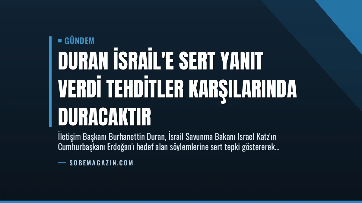 Duran İsrail’e Sert Yanıt Verdi Tehditler Karşılarında Duracaktır