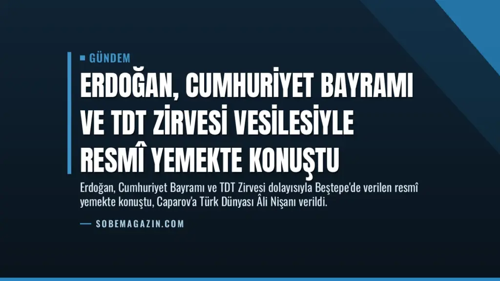 Erdoğan, Cumhuriyet Bayramı ve TDT Zirvesi Vesilesiyle Resmî Yemekte Konuştu