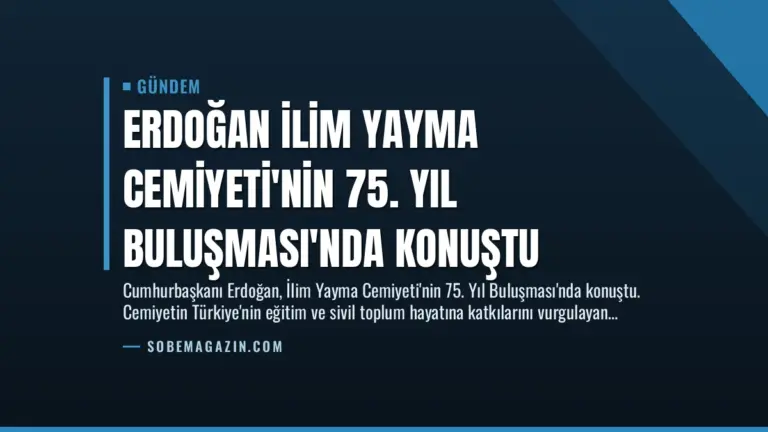 Erdoğan İlim Yayma Cemiyeti’nin 75. Yıl Buluşması’nda Konuştu
