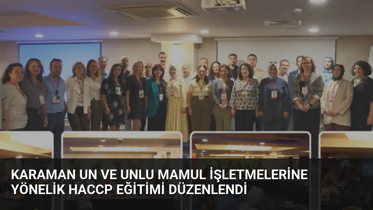 Karaman Un ve Unlu Mamul İşletmelerine Yönelik HACCP Eğitimi Düzenlendi