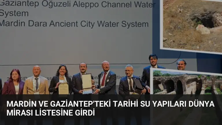 Mardin ve Gaziantep’teki Tarihi Su Yapıları Dünya Mirası Listesine Girdi
