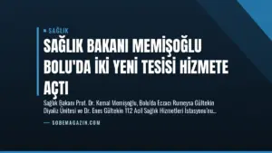 Sağlık Bakanı Memişoğlu Bolu’da İki Yeni Tesisi Hizmete Açtı