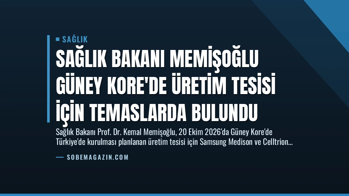 Sağlık Bakanı Memişoğlu Güney Kore’de Üretim Tesisi İçin Temaslarda Bulundu
