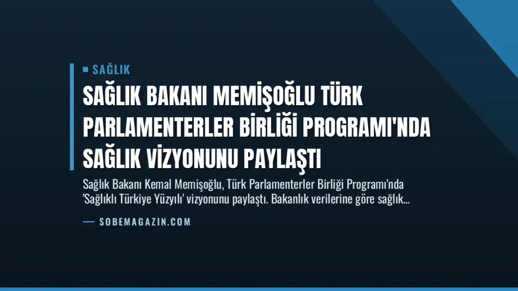 Sağlık Bakanı Memişoğlu Türk Parlamenterler Birliği Programı'nda Sağlık Vizyonunu Paylaştı
