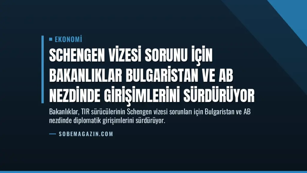 Schengen Vizesi Sorunu İçin Bakanlıklar Bulgaristan ve AB Nezdinde Girişimlerini Sürdürüyor
