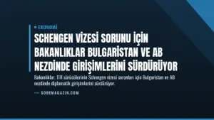 Schengen Vizesi Sorunu İçin Bakanlıklar Bulgaristan ve AB Nezdinde Girişimlerini Sürdürüyor
