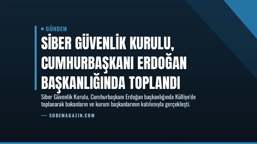 Siber Güvenlik Kurulu, Cumhurbaşkanı Erdoğan başkanlığında toplandı