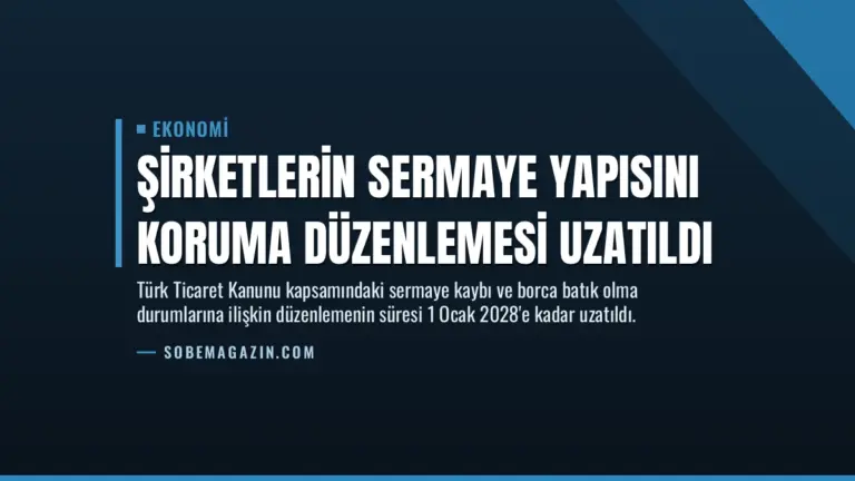 Şirketlerin Sermaye Yapısını Koruma Düzenlemesi Uzatıldı