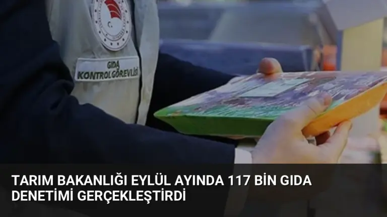 Tarım Bakanlığı Eylül Ayında 117 Bin Gıda Denetimi Gerçekleştirdi