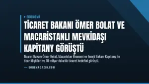 Ticaret Bakanı Ömer Bolat ve Macaristanlı mevkidaşı Kapitany görüştü