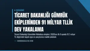 Ticaret Bakanlığı Gümrük Ekiplerinden 91 Milyar TLlik Dev Yakalama