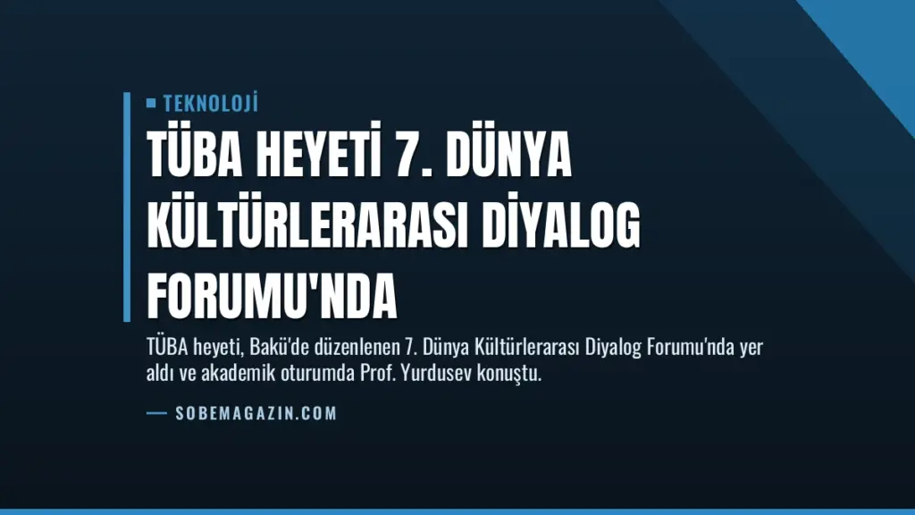 TÜBA Heyeti 7. Dünya Kültürlerarası Diyalog Forumu'nda