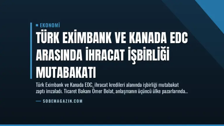 Türk Eximbank ve Kanada EDC Arasında İhracat İşbirliği Mutabakatı