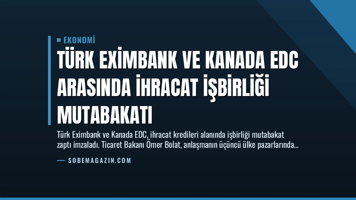 Türk Eximbank ve Kanada EDC Arasında İhracat İşbirliği Mutabakatı