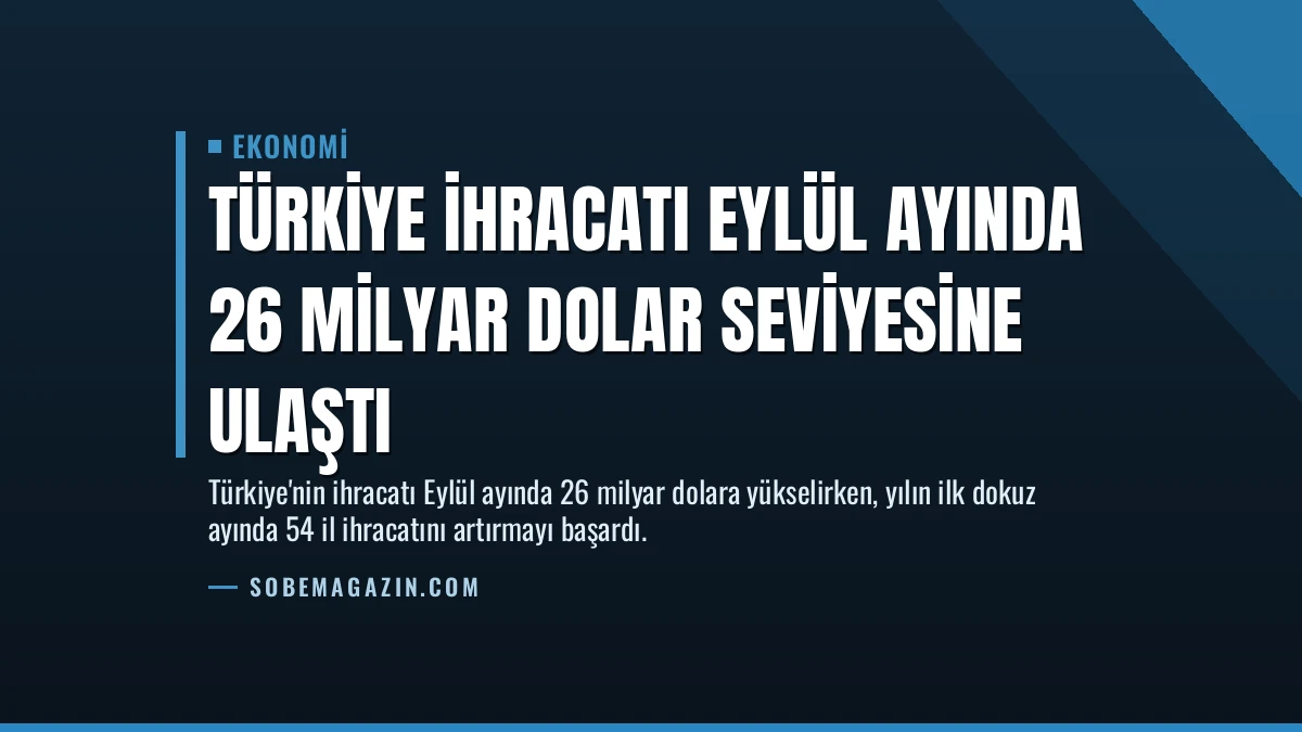 Türkiye İhracatı Eylül Ayında 26 Milyar Dolar Seviyesine Ulaştı