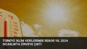 Türkiye İklim Verilerinde Rekor Yıl 2024 Sıcaklıkta Zirveye Çıktı