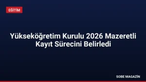 Yükseköğretim Kurulu 2026 Mazeretli Kayıt Sürecini Belirledi
