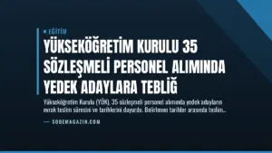 Yükseköğretim Kurulu 35 Sözleşmeli Personel Alımında Yedek Adaylara Tebliğ