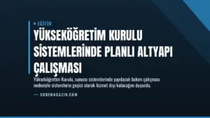 Yükseköğretim Kurulu sistemlerinde planlı altyapı çalışması