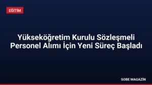 Yükseköğretim Kurulu Sözleşmeli Personel Alımı İçin Yeni Süreç Başladı