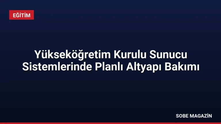 Yükseköğretim Kurulu Sunucu Sistemlerinde Planlı Altyapı Bakımı